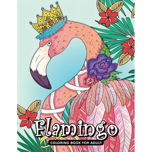 Flamingo Coloring Book for Adult: A Beautiful Bird Coloring Book Easy, Fun, Beautiful Coloring Pages (Paperback)
