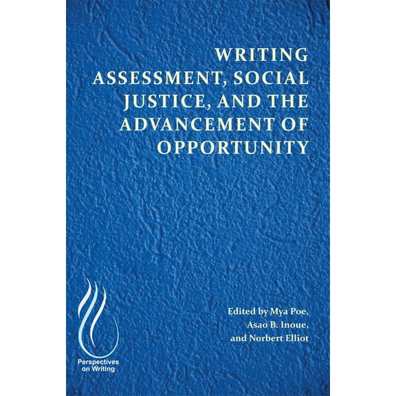 Writing Assessment, Social Justice, and the Advancement of Opportunity, (Paperback)