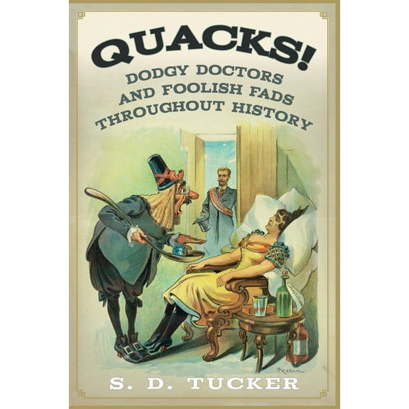 Quacks! : Dodgy Doctors and Foolish Fads Throughout History (Paperback)