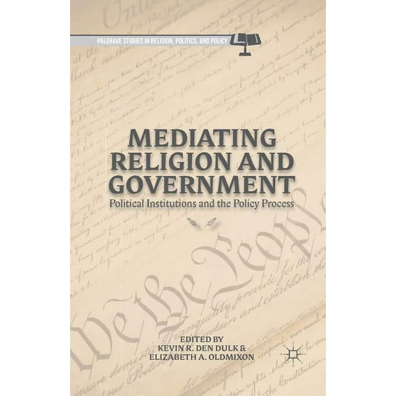 Palgrave Studies in Religion, Politics, Mediating Religion and Government: Political Institutions and the Policy Process, (Paperback)