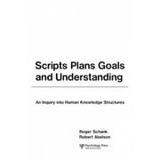 Scripts, Plans, Goals and Understanding: Inquiry into Human Knowledge Structures (Artificial Intelligence S.)