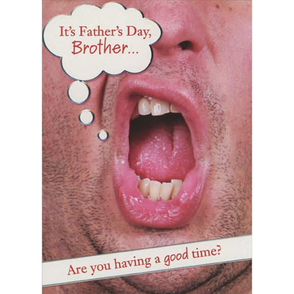 Designer Greetings Are You Having a Good Time: Closeup of Open Mouth on Scruffy Face Humorous / Funny Father's Day Card for Brother
