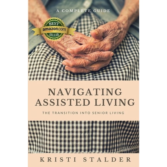 Navigating Assisted Living: The Transition into Senior Living, (Paperback)