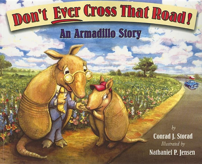 Don't Ever Cross That Road An Armadillo Story