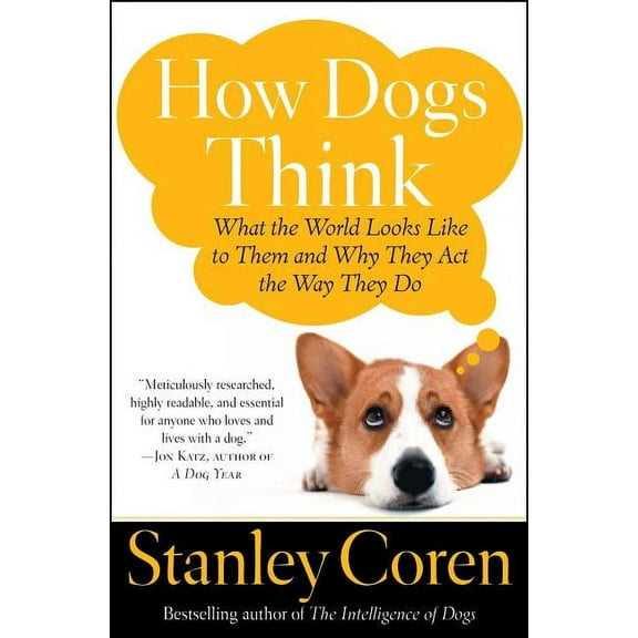 How Dogs Think: What the World Looks Like to Them and Why They Act the Way They Do, (Paperback)