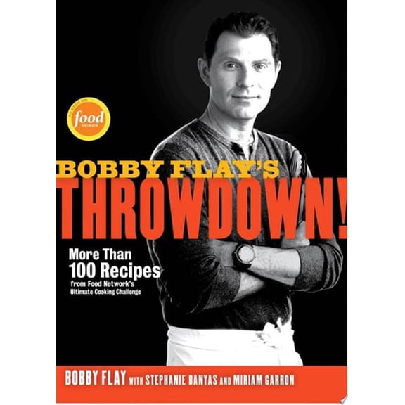 Pre-Owned Bobby Flay's Throwdown!: More Than 100 Recipes from Food Network's Ultimate Cooking Challenge: A Cookbook (Hardcover) 0307719162 9780307719164
