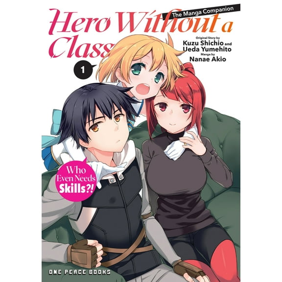 Hero Without a Class Hero Without a Class Volume 1: Who Even Needs Skills?!, Book 1, (Paperback)