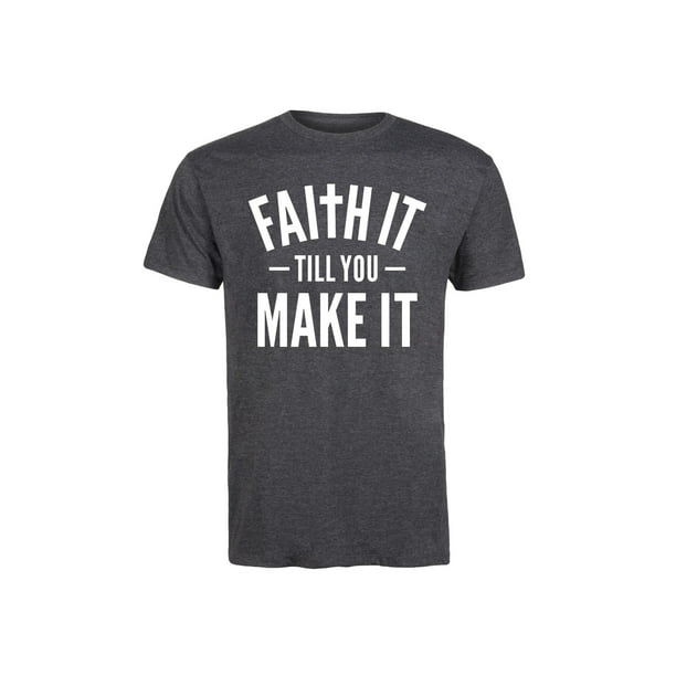 Instant Message - Faith It Till You Make It - Mens SHORT SLEEVE TEE ...