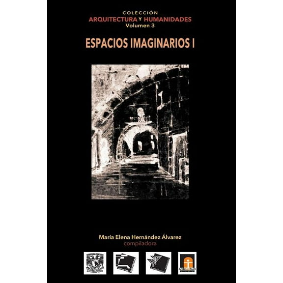 Colección Arquitectura Y Humanidades: Volumen 3 Espacios Imaginarios I (Paperback)