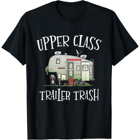 Upper Class Trailer Trash Funny Camper Camping Outdoor T-Shirt