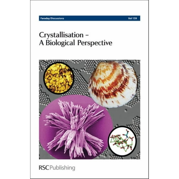 Faraday Discussions: Crystallisation: A Biological Perspective (Hardcover)