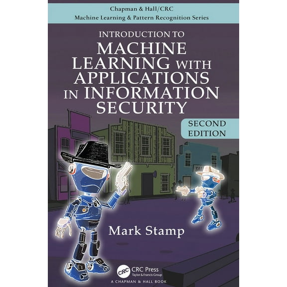 Chapman & Hall/CRC Machine Learning & Pa Introduction to Machine Learning with Applications in Information Security, (Paperback)
