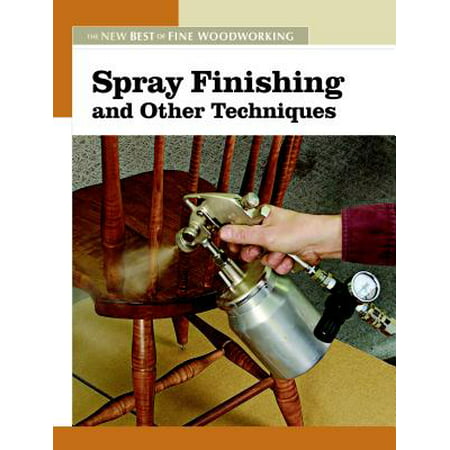 Spray Finishing and Other Techniques : The New Best of Fine (Best Spray Gun For Wood Finishing)
