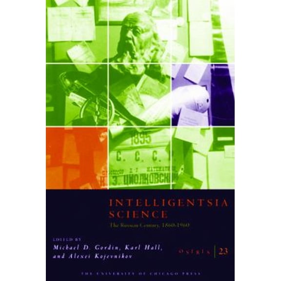 Pre-Owned Osiris, Volume 23: Intelligentsia Science: The Russian Century, 1860-1960 23 (Paperback) 0226304574 9780226304571