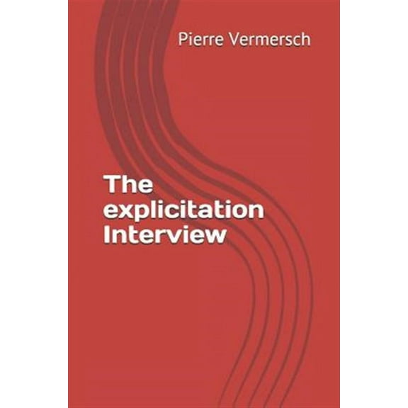 Explicitation Interview: The Explicitation Interview (Paperback)