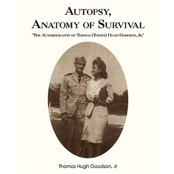 Pre-Owned Autopsy, Anatomy of Survival : The Autobiography of Thomas (Tommy) Hugh Goodson, Jr.