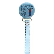 I Have the Best Dad Ever Pacifier Clip