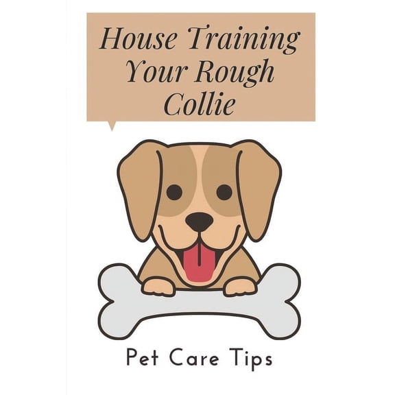 House Training Your Rough Collie: Pet Care Tips: Dog Training Tips (Paperback)