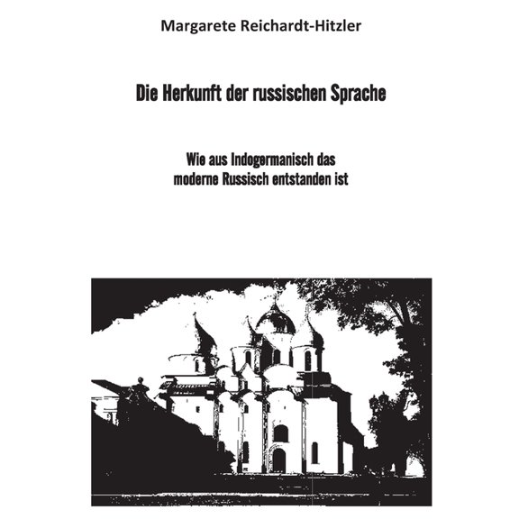 Die Herkunft der russischen Sprache: Wie aus Indogermanisch das moderne Russisch entstanden ist, (Paperback)