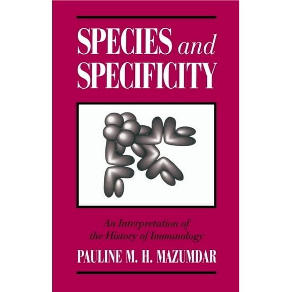 Species and Specificity: An Interpretation of the History of Immunology, (Hardcover)