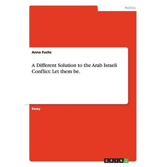 A Different Solution to the Arab Israeli Conflict (Paperback)