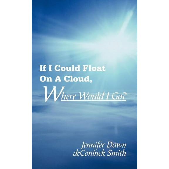 If I Could Float on a Cloud, Where Would I Go?