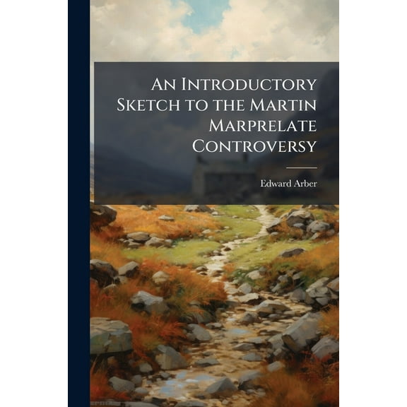 An Introductory Sketch to the Martin Marprelate Controversy, (Paperback)
