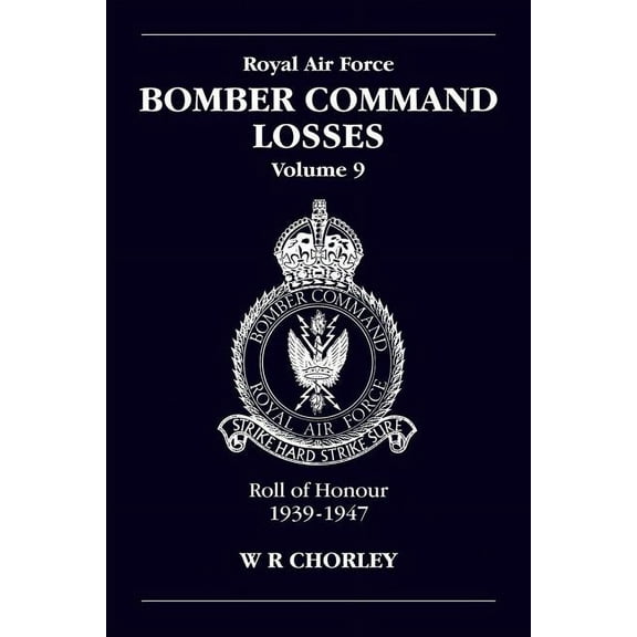 RAF Bomber Command Losses Volume 9: Roll of Honour 1939-1947 (Paperback)