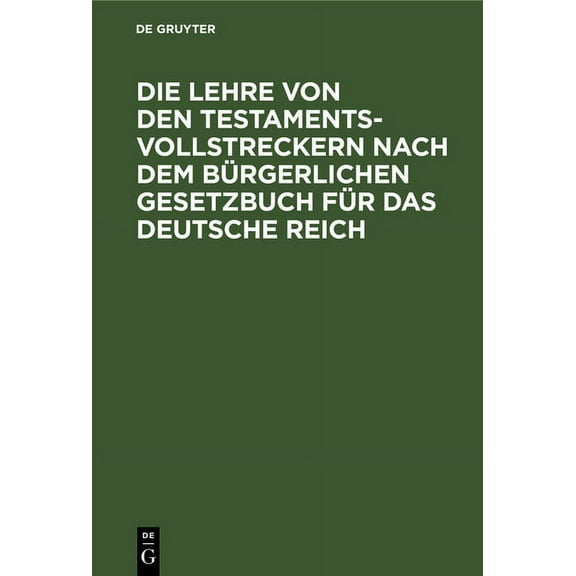 Die Lehre Von Den Testamentsvollstreckern Nach Dem Bürgerlichen Gesetzbuch Für Das Deutsche Reich: Nebst Einer Einleitun, (Hardcover)