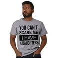 thumbnail image 4 of You Cant Scare Me I Have 4 Daughters Men's Graphic T Shirt Tees Brisco Brands S, 4 of 4