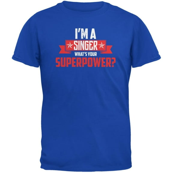 I'm A Singer What's Your Superpower Royal Adult T-Shirt - Small