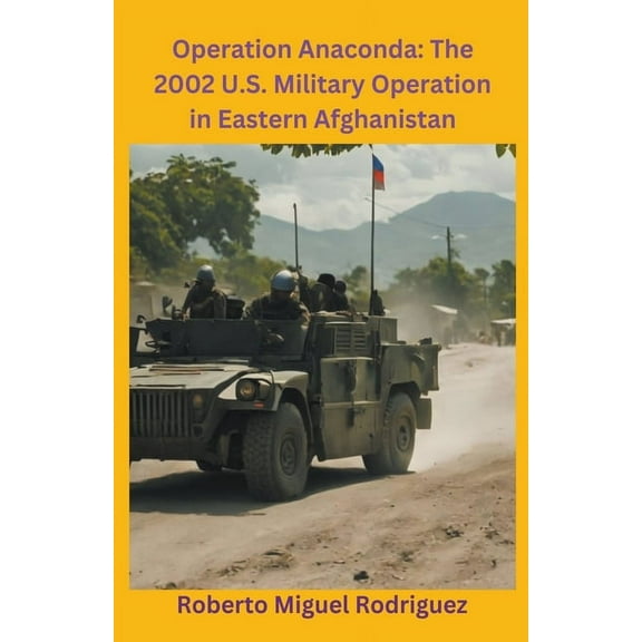 Operation Anaconda: The 2002 U.S. Military Operation in Eastern Afghanistan, (Paperback)