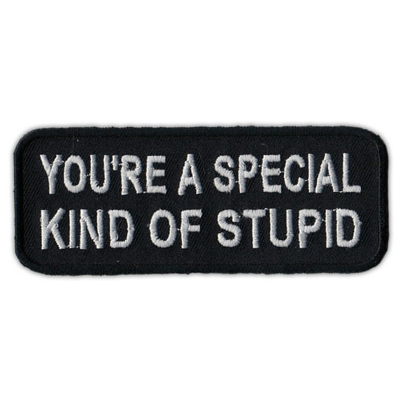 Motorcycle Jacket Embroidered Patch - You're a Special Kind of Stupid - Funny! - 4" x 1.5" Patch