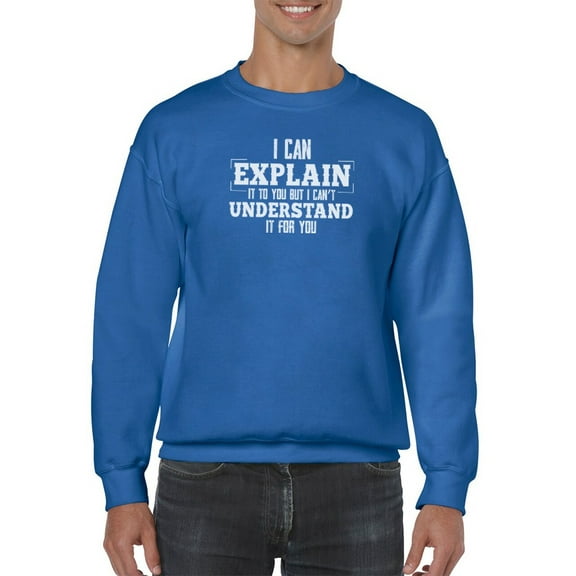I Can't Understand It For You Sweatshirt Men -Smartprints Designs, Male 5X-Large