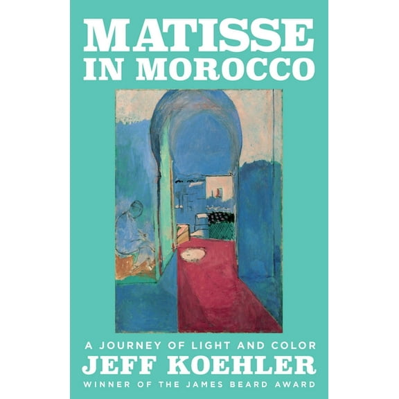 Matisse in Morocco: A Journey of Light and Color, (Hardcover)