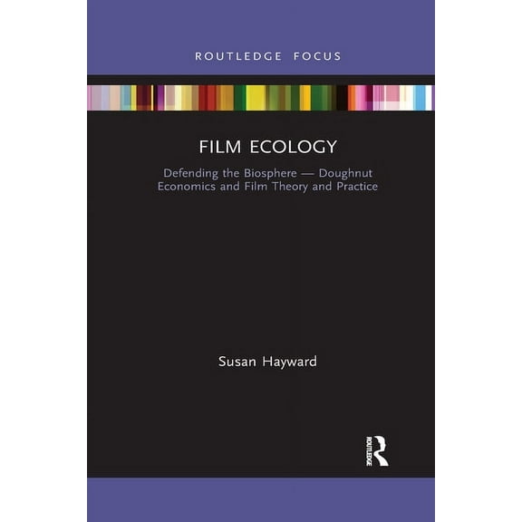 Film Ecology: Defending the Biosphere - Doughnut Economics and Film Theory and Practice, (Paperback)