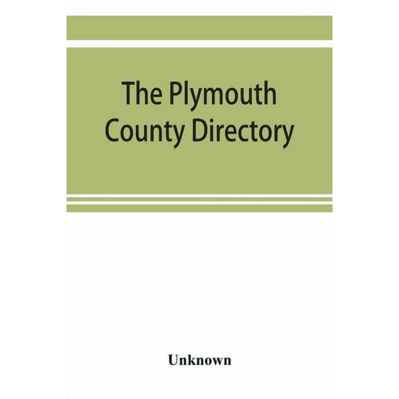 The Plymouth County directory, and historical register of the Old Colony, containing an historical sketch of the county,, (Paperback)