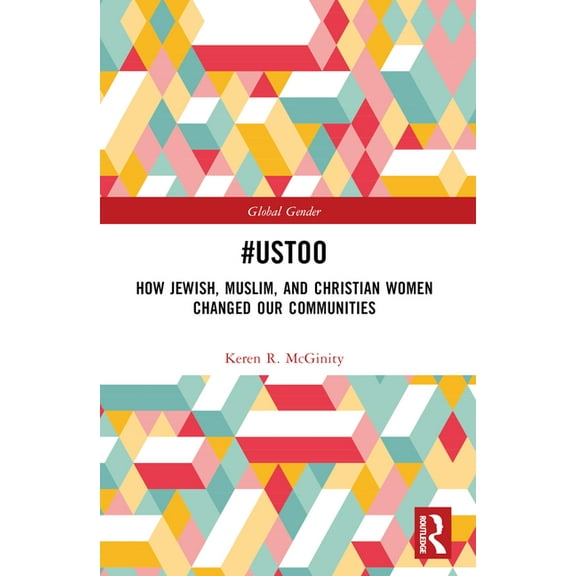 Global Gender #UsToo: How Jewish, Muslim, and Christian Women Changed Our Communities, (Paperback)