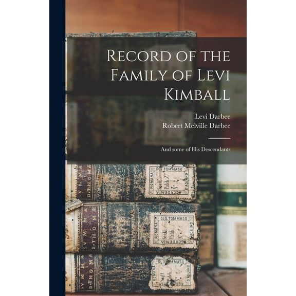 Record of the Family of Levi Kimball : and Some of His Descendants (Paperback)
