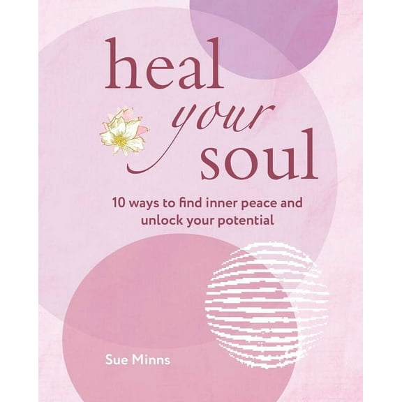 Heal Your Soul: 10 Ways to Find Inner Peace and Unlock Your Potential, (Paperback)