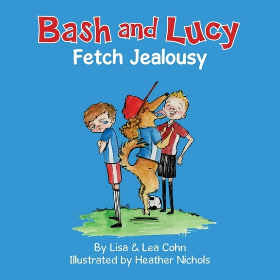 Bash and Lucy Fetch Jealousy, (Paperback)