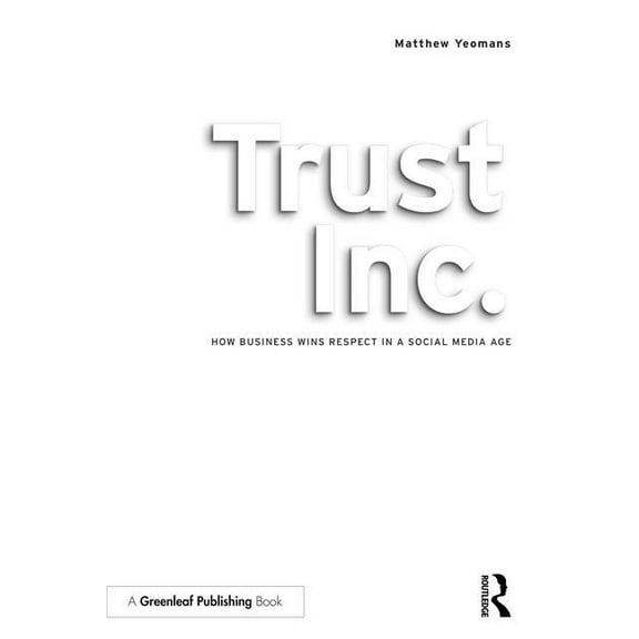 Trust Inc.: How Business Wins Respect in a Social Media Age, (Paperback)
