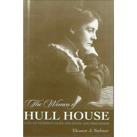The Women of Hull House: A Study in Spirituality, Vocation, and Friendship, Used [Paperback]