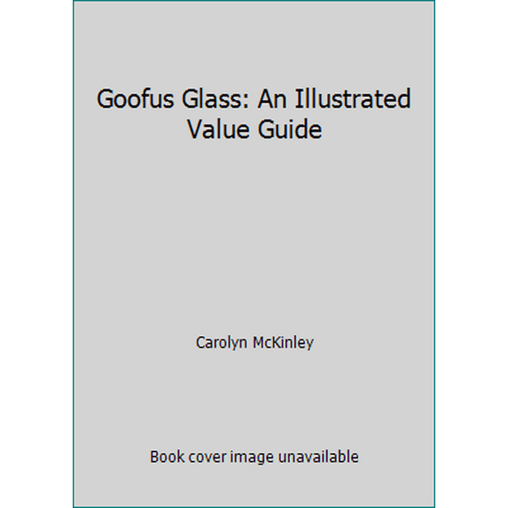 Pre-Owned Goofus Glass: An Illustrated Value Guide (Paperback) 0891452516 9780891452515