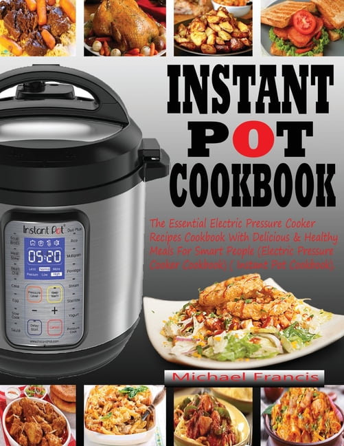 Instant Pot Cookbook The Essential Electric Pressure Cooker Recipes