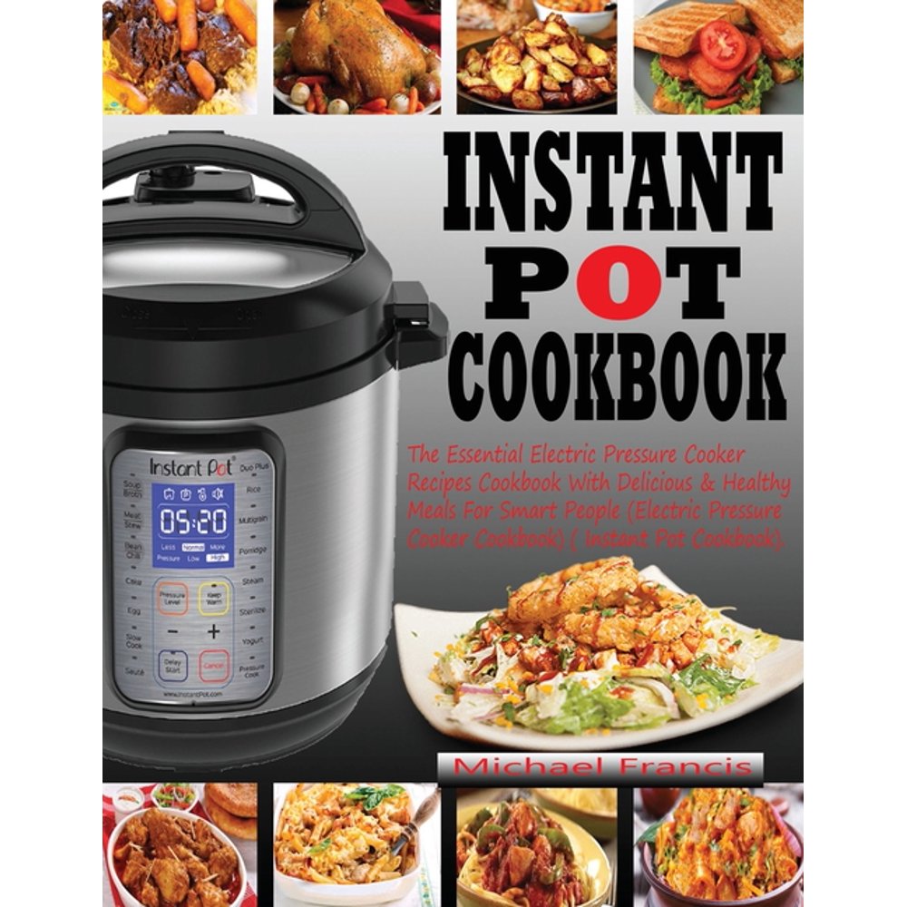 Instant Pot Cookbook The Essential Electric Pressure Cooker Recipes