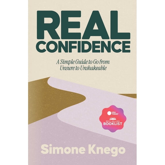 Real Confidence: A Simple Guide to Go from Unsure to Unshakeable, (Hardcover)