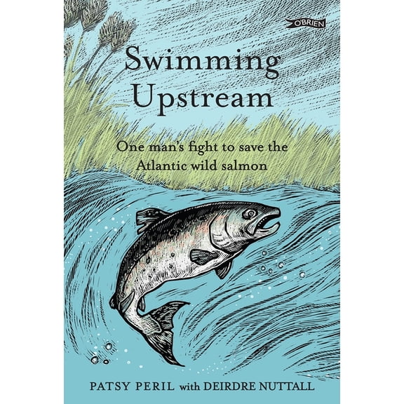 Swimming Upstream: One Man's Fight to Save the Atlantic Wild Salmon, (Hardcover)
