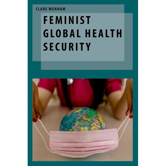 Oxford Studies in Gender and Internation Feminist Global Health Security, (Hardcover)