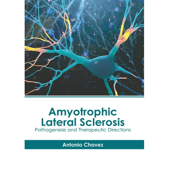 Amyotrophic Lateral Sclerosis: Pathogenesis and Therapeutic Directions, (Hardcover)